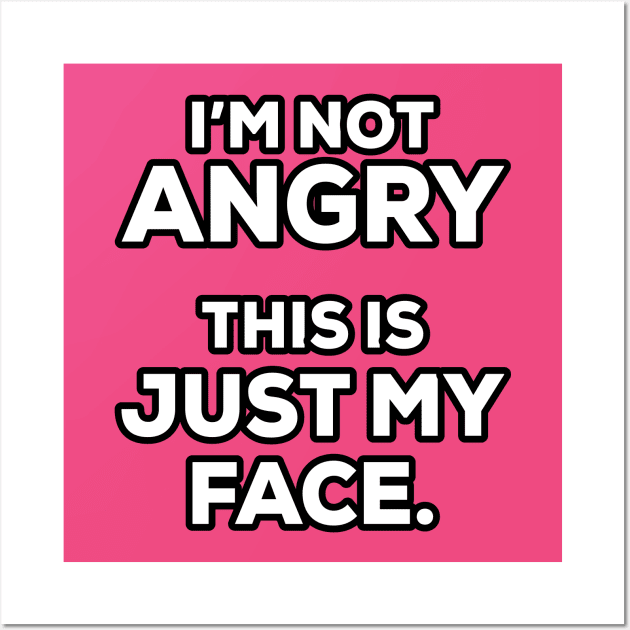 I'm not angry this is just my face - Funny - Humor Wall Art by xoclothes